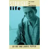 Straight Life - The Story Of Art Pepper