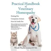 Practical Handbook of Veterinary Homeopathy - Healing Our Companion Animals from the Inside Out