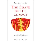 BLOOMSBURY The Shape of the Liturgy, New Edition