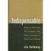 Indispensable: How to Become the Company That Your