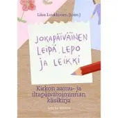 Lasten Keskus Oy Jokapäiväinen leipä, lepo ja leikki – Kirkon aamu- ja iltapäivätoiminnan käsikirja