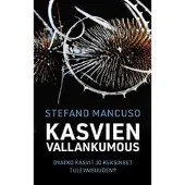 Stefano Mancuso : Kasvien vallankumous : ovatko kasvit jo keksineet tulevaisuuden