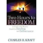 Baker Publishing Group Two Hours to Freedom – A Simple and Effective Model for Healing and Deliverance