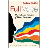 Full Voice: The Art and Practice of Vocal Presence