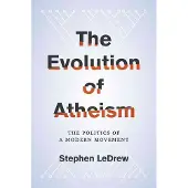 Oxford University Press The Evolution of Atheism - The Politics of a Modern Movement