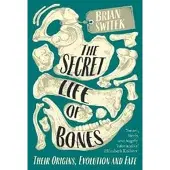 The Secret Life of Bones: Their Origins, Evolution and Fate