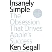 Insanely Simple: The Obsession That Drives Apple's Success