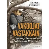Minerva Kustannus Oy Vakoojat vastakkain : Neuvostoliiton ja Suomen tiedustelusota 1939-1944