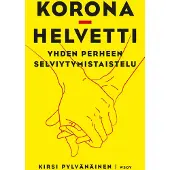 WSOY Kirsi Pylvänäinen : Koronahelvetti : yhden perheen selviytymistaistelu