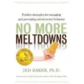 FUTURE HORIZONS INCORPORATED No More Meltdowns - Positive Strategies for Managing and Preventing Out-of-Control Behavior