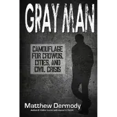 Gray Man - Camouflage for Crowds, Cities, and Civil Crisis