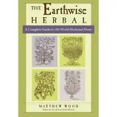 Atlantic Books The Earthwise Herbal: A Complete Guide to Old World Medicinal Plants