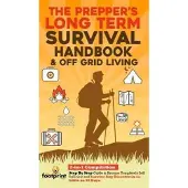 The Prepper's Long-Term Survival Handbook & Off Grid Living