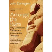 Yale University Press Amongst the Ruins: Why Civilizations Collapse and Communities Disappear