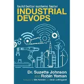Industrial Devops: Build Better Systems Faster