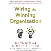Wiring the Winning Organization: Liberating Our Collective Greatness Through Slowification, Simplification, and Amplification