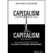Capitalism Created the Climate Crisis and Capitalism Will Solve It: The Market Forces Catalyzing a Climate Technology Renaissance