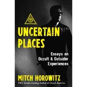Inner Traditions Uncertain Places: Essays on Occult and Outsider Experiences