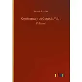 Luther, Martin Commentary on Genesis, Vol. I