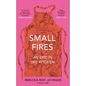 Small Fires: An Epic in the Kitchen