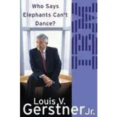 Who Says Elephants Can't Dance?: How I Turned Around IBM