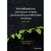 Bateman, Mentalisaatioon perustuva terapia persoonallisuushäiriöiden hoidossa - Hoito-opas