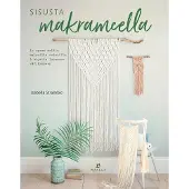 Strambio, Sisusta makrameella - 16 upeaa mallia helpoilla solmuilla & ohjeita luonnonvärjäykseen