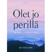 Olet jo perillä : tietoisen läsnäolon taito