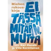 Ei tässä mitään, mutta - Miehen rukouskirja