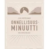 Koppelomäki, Onnellisuusminuutti - Saa mitä haluat