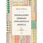 Katja Keisala : Kuubalainen serenadi unelmoiville naisille