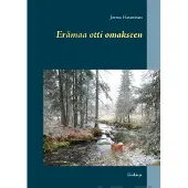 Haverinen, Erämaa otti omakseen - Eräkirja - Erä- ja kalatarinoita Kuhmon erämaista ja vähän muualtakin