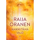 Oranen, Kaikki tämä valo - Romaani