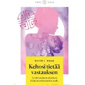Kehosi tietää vastauksen : löydä sisäinen viisautesi fokusoivan läsnäolon avulla