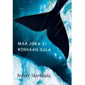 Inkeri Markkula : Maa joka ei koskaan sula