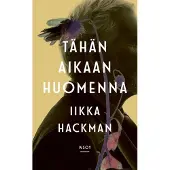 Iikka Hackman : Tähän aikaan huomenna : romaani