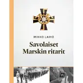 Laiho, Savolaiset Marskin ritarit - Mannerheim-ristin ritarit