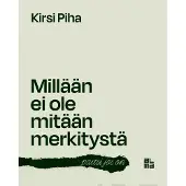 Piha, Millään ei ole mitään merkitystä - paitsi jos on