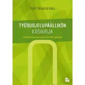 Mannermaa, Työsuojelupäällikön käsikirja - Turvallisuus ja hyvinvointi työkyvyn edistäjinä