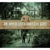 Löppönen, On onnellista omistaa koti - P. E. ja Ellen Svinhufvudin Kotkaniemi