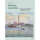 Kai Häggman : Metsän tasavalta : suomalainen metsäteollisuus politiikan ja markkinoiden ristiaallokossa 1920-1939