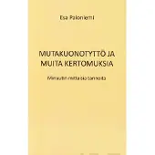 Paloniemi, Mutakuonotyttö ja muita kertomuksia - Minuutin mittaisia tarinoita