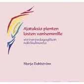 Dahlström, Ajatuksia pienten lasten vanhemmille - steinerpedagogiikan näkökulmasta
