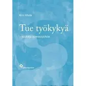 Ahola, Tue työkykyä - käsikirja esimiestyöhön