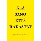Lignell, Älä sano että rakastat