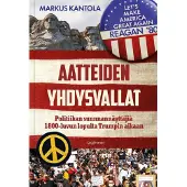 Kantola, Aatteiden Yhdysvallat - Politiikan suunnannäyttäjiä 1800-luvun lopulta Trumpin aikaan
