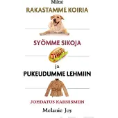 Joy, Miksi rakastamme koiria, syömme sikoja ja pukeudumme lehmiin - Johdatus karnismiin