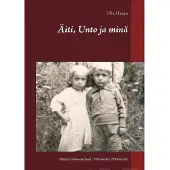 Haapa, Äiti, Unto ja minä - Elämää Uudessakylässä 1930-luvulta 1950-luvulle
