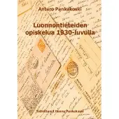 Pankakoski, Luonnontieteiden opiskelua 1930-luvulla - Anteron kirjeenvaihtoa kotiväen kanssa