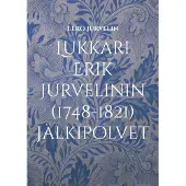 Jurvelin, Lukkari Erik Jurvelinin (1748-1821) jälkipolvet - Jurvelin-suvun leviäminen Utajärveltä aina Amerikkaan saakka